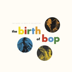 The Birth Of Bop: The Savoy 10-Inch LP Collection (2 CD)